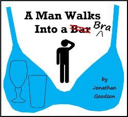 A Man Walks Into A Bra