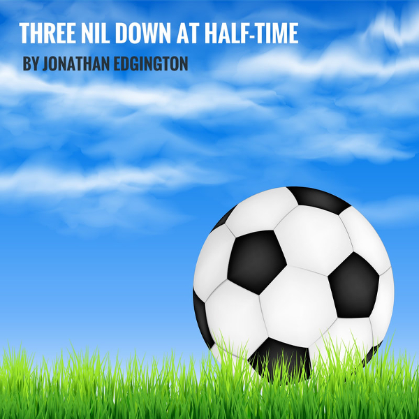 Three Nil Down At Half Time by  Jonathan Edgington